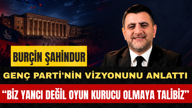 Genel Başkan Burçin Şahindur: Biz Yancı Değil Oyun Kurucu Olacağız