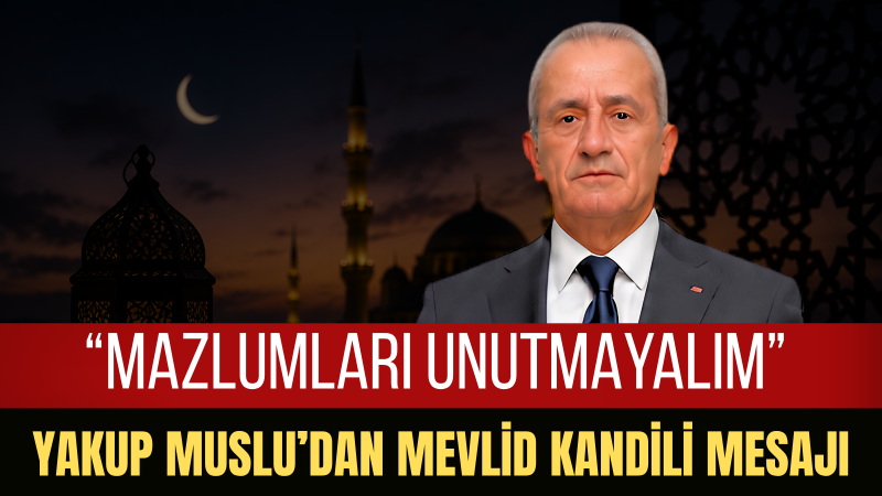 Başkan Muslu: Mevlid Kandili Gönüllerimizi Birleştirsin