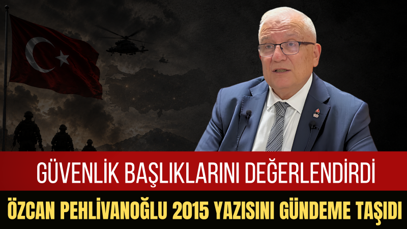 Özcan Pehlivanoğlu'ndan Terörle Mücadele ve Milli Kimlik Vurgusu