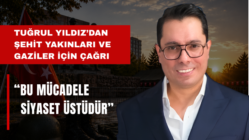 CHP’li Tuğrul Yıldız: “Er Şehit ve Gazilerimizin Hak Arayışı Siyaset Üstüdür”