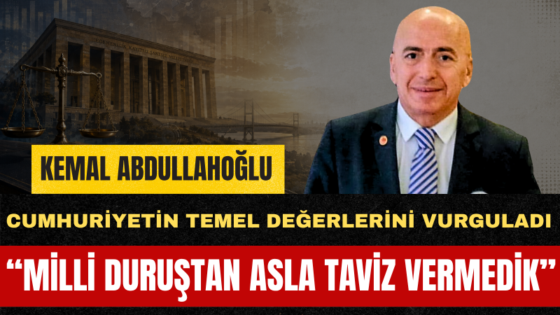 Kemal Abdullahoğlu: Adalet Partisi Devlet Ciddiyetini ve Cumhuriyetin Kazanımlarını Savunmuştur