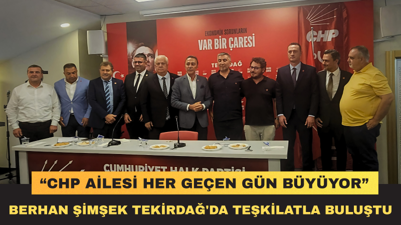 Berhan Şimşek: CHP Tekirdağ’da Gücüne Güç Katıyor