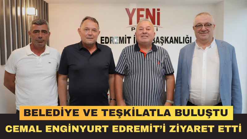 Yeni Parti Milletvekili Cemal Enginyurt’tan Edremit’te Yoğun Ziyaret Programı