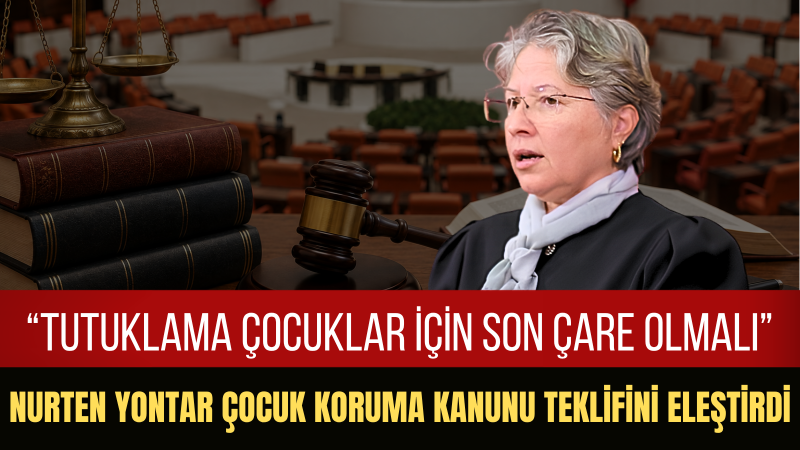CHP’li Nurten Yontar: “Çocukları Suçtan Önce Koruyan Güçlü Bir Sosyal Devlete İhtiyacımız Var”