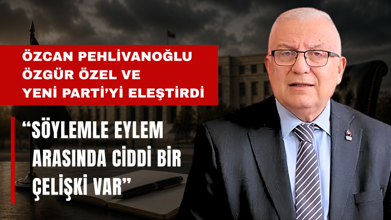 Özcan Pehlivanoğlu: Türk Milleti Samimiyetsiz Siyaseti Görmelidir