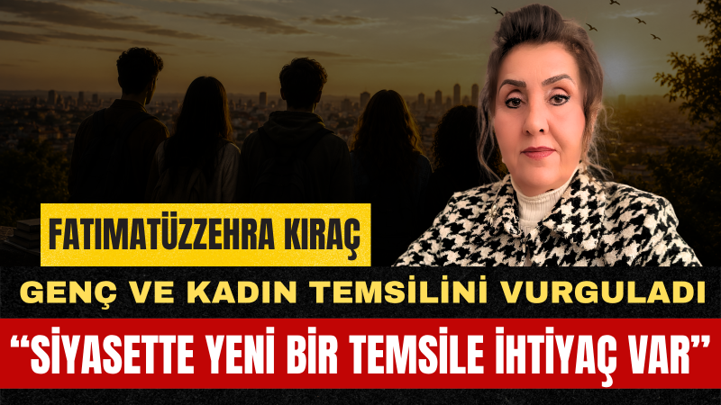 Fatımatüzzehra Kıraç: Gençler Ve Kadınlar Karar Mekanizmalarında Daha Fazla Yer Almalı