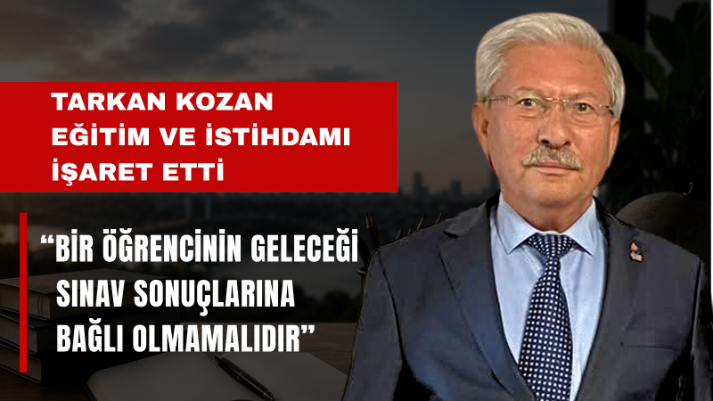 Tarkan Kozan: Gençlerimizin Geleceğini Eğitimle Güvence Altına Almalıyız