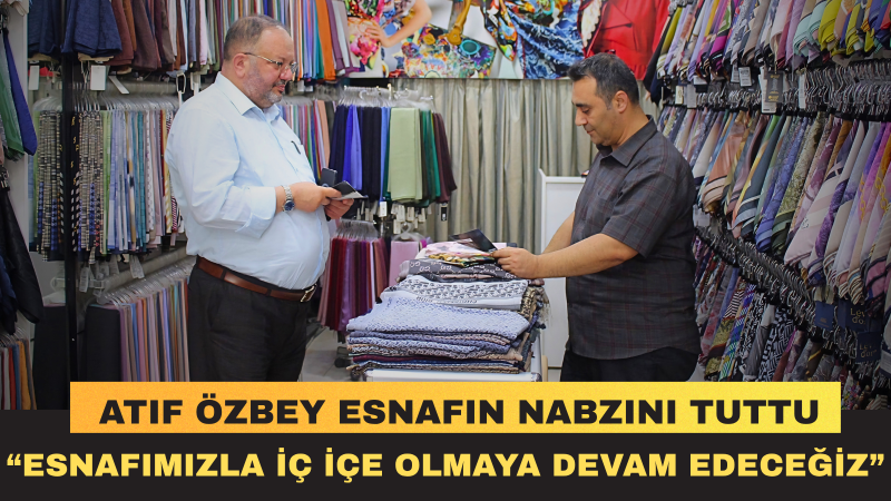 Atıf Özbey: Elazığ’da Esnafımızın Sesini Dinledik