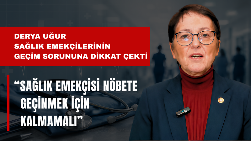 Uğur: Sağlık Çalışanının Maaşı Ay Bitmeden Erimemeli